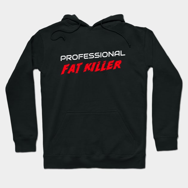 PROFESSIONAL FAT KILLER Hoodie by Live for the moment